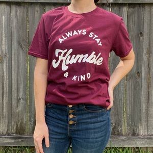 Graphic Tee Always Stay Humble and Kind NWOT